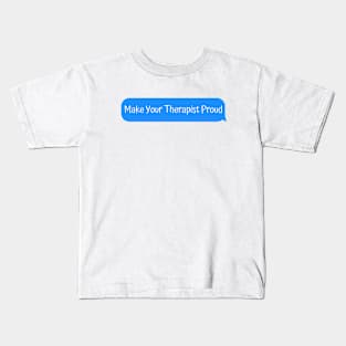 Make Your Therapist Proud Kids T-Shirt